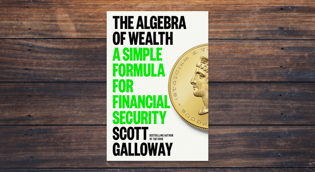 The Algebra of Wealth Book Written By Scott Galloway