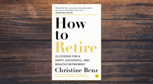 How To Retire by Christine Benz