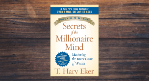 Secrets of the Millionaire Mind: Mastering the Inner Game of Wealth by T. Harv Eker