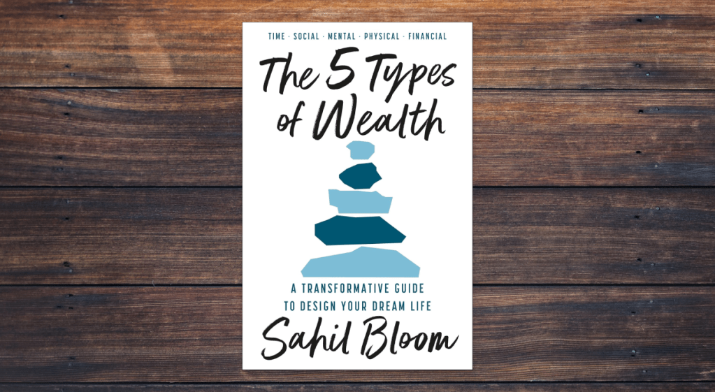 The 5 Types of Wealth by Sahil Bloom