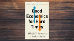 Good Economics for Hard Times by Abhijit Banerjee and Esther Duflo