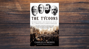 The Tycoons by Charles R. Morris