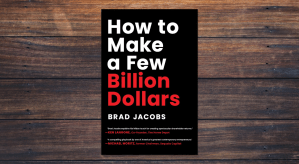 How to Make a Few Billion Dollars by Brad Jacobs