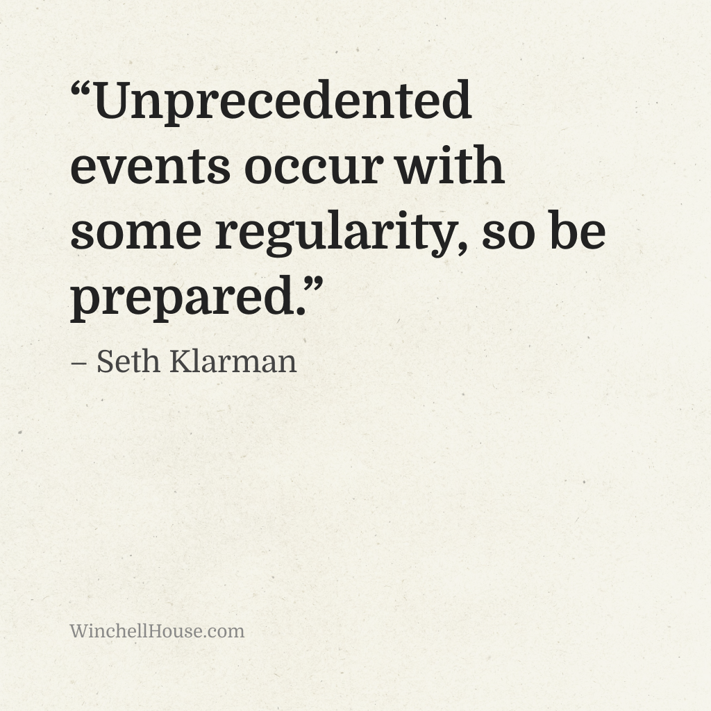 “Unprecedented events occur with some regularity, so be prepared.” – Seth Klarman