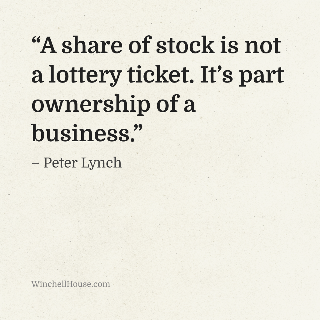 “A share of stock is not a lottery ticket. It’s part ownership of a business.” – Peter Lynch