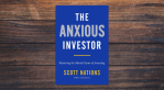 The Anxious Investor by Scott Nations
