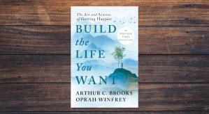 Build the Life You Want by Arthur C Brooks and Oprah