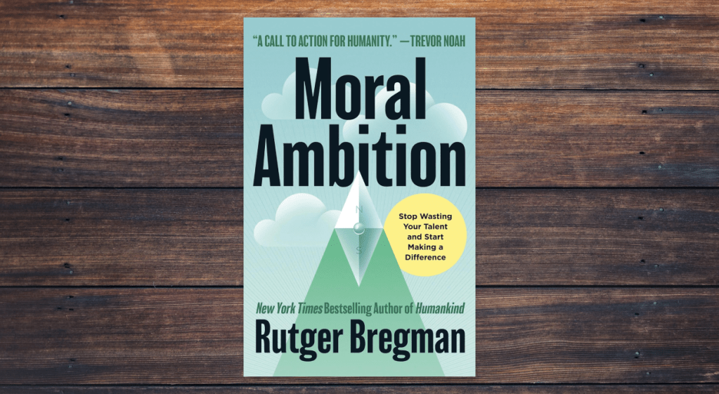 Moral Ambition by Rutger Bregman
