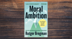 Moral Ambition by Rutger Bregman