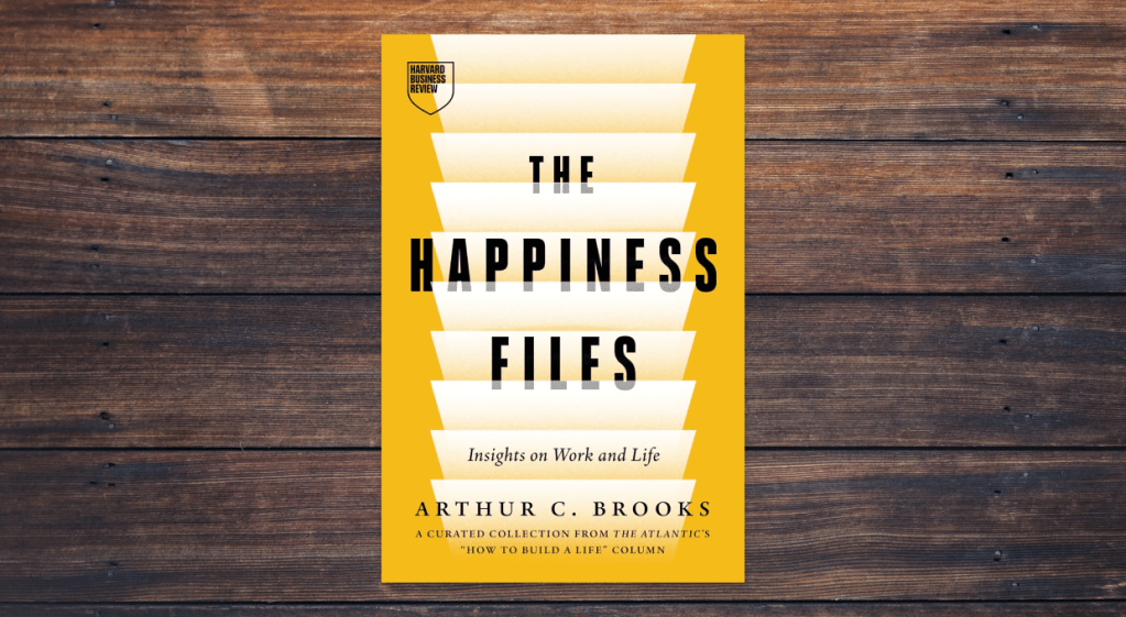 The Happiness Files by Arthur C Brooks