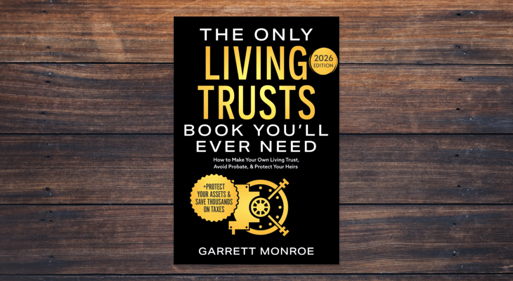 The Only Living Trusts Book You'll Ever Need by Garrett Monroe
