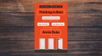 Thinking in Bets by Annie Duke