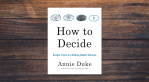 How to Decide by Annie Duke